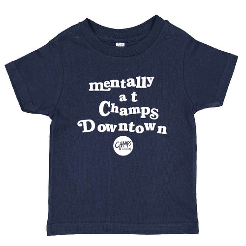 Mentally at Champs Downtown Toddler Tee